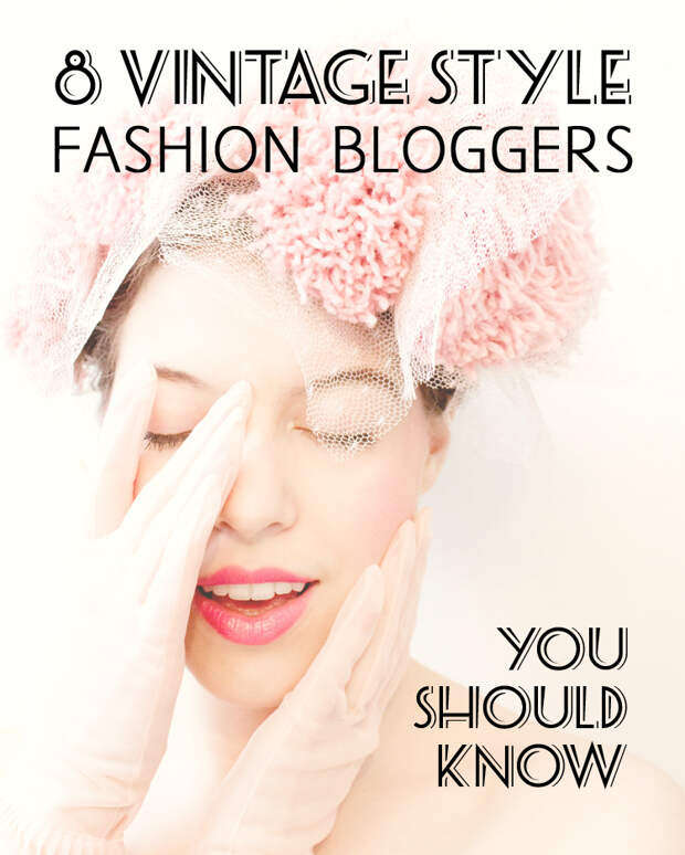 8 Vintage Style Fashion Bloggers You Should Know