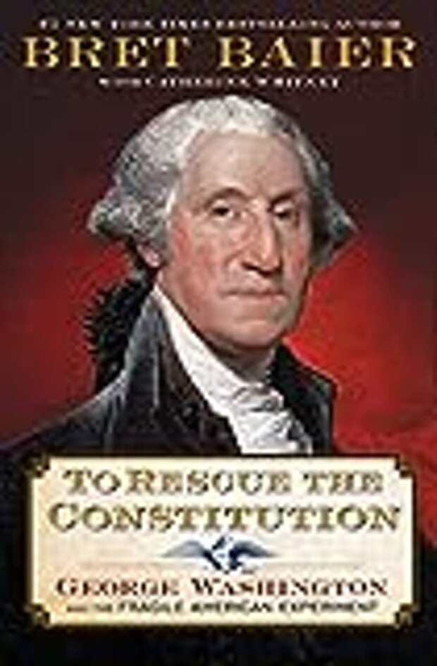 To Rescue the Constitution: George Washington and the Fragile American Experiment