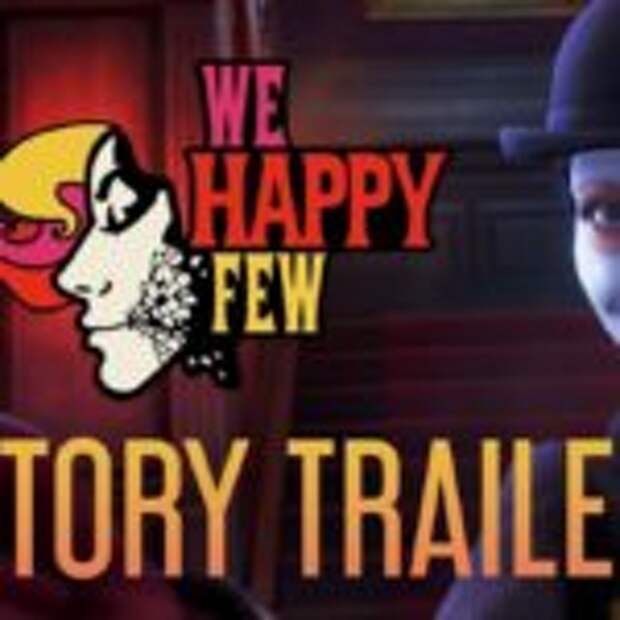 Трейлер We Happy Few  