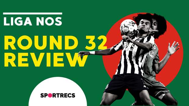 Liga NOS. Round 32. Review