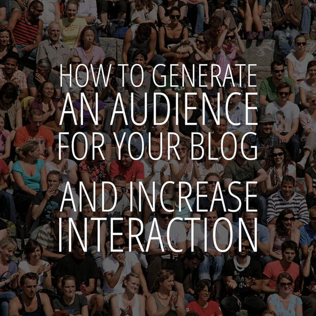 How to Generate an Audience For Your Blog - and Increase Interaction #blogging #tips