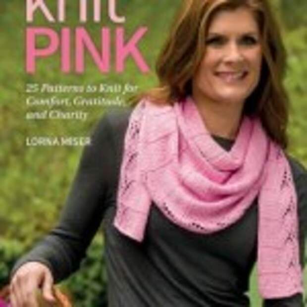 Knit Pink: 25 Patterns to Knit for Comfort, Gratitude, and Charity  (вязание)