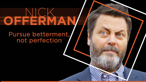 “If you’re not making mistakes, it means you’ve given up,” says Nick Offerman at Big Think Edge