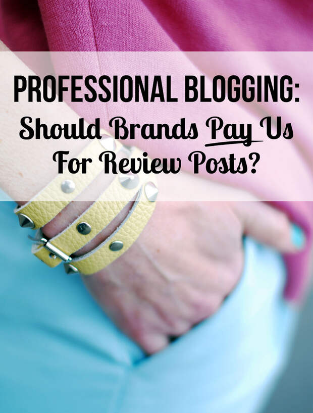 Professional Blogging: Should Brands Pay Us For Review Posts?