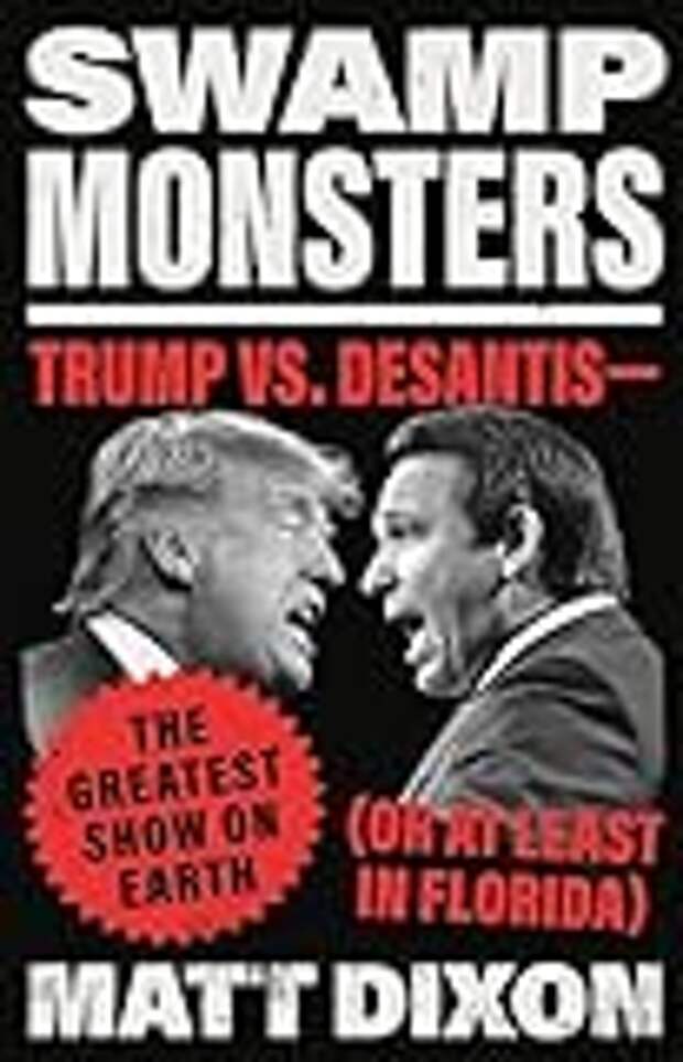 Swamp Monsters: Trump vs. DeSantis―the Greatest Show on Earth (or at Least in Florida)