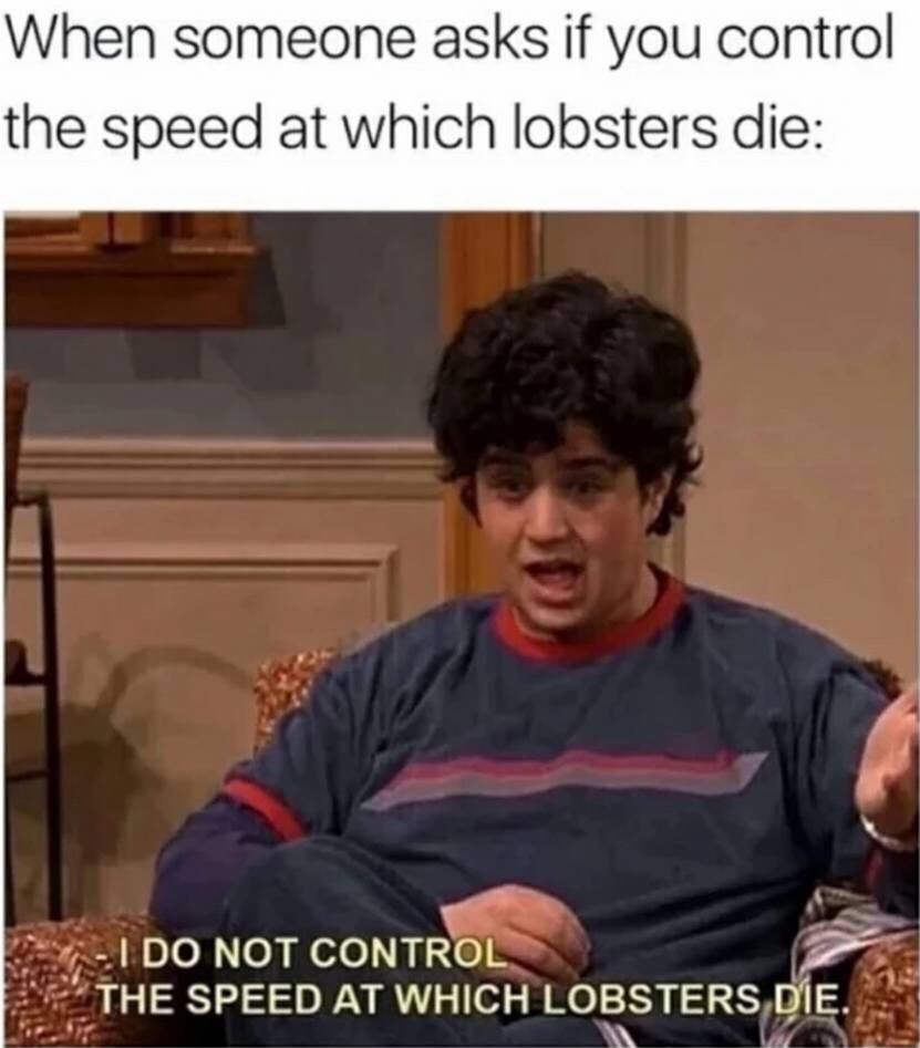 I Do Not Control the Speed at Which Lobsters Die